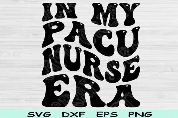 In My PACU Nurse Era SVG: Graphics for Crafts