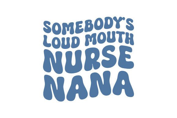 Loud Mouth Nurse Nana: Bold Graphics for Crafts